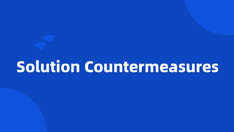 Solution Countermeasures