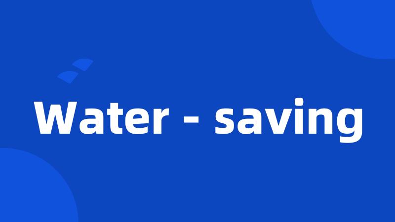 Water - saving