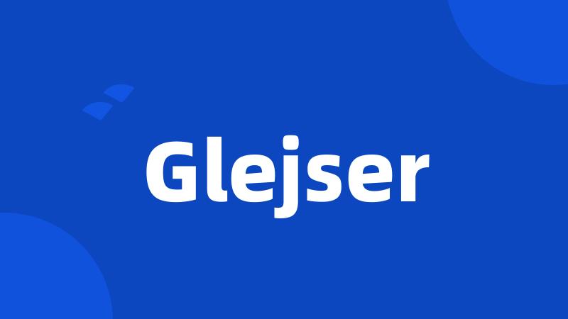 Glejser