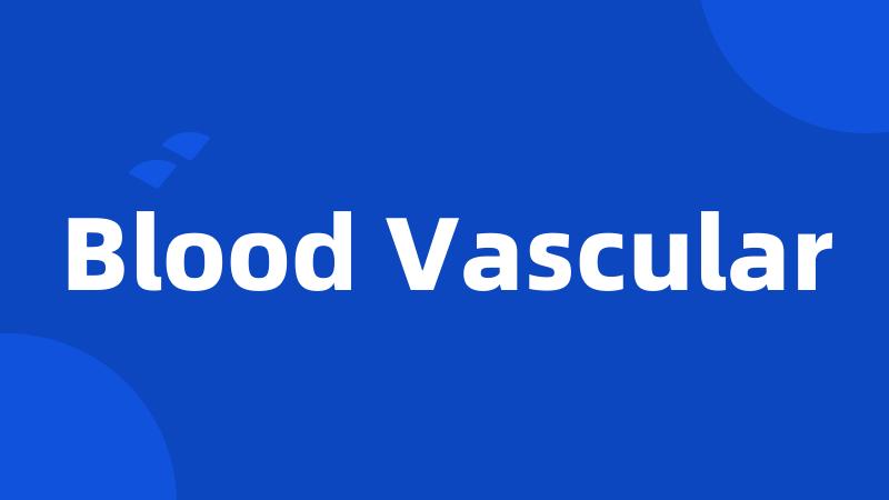 Blood Vascular