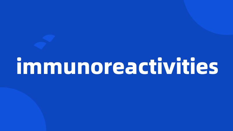 immunoreactivities