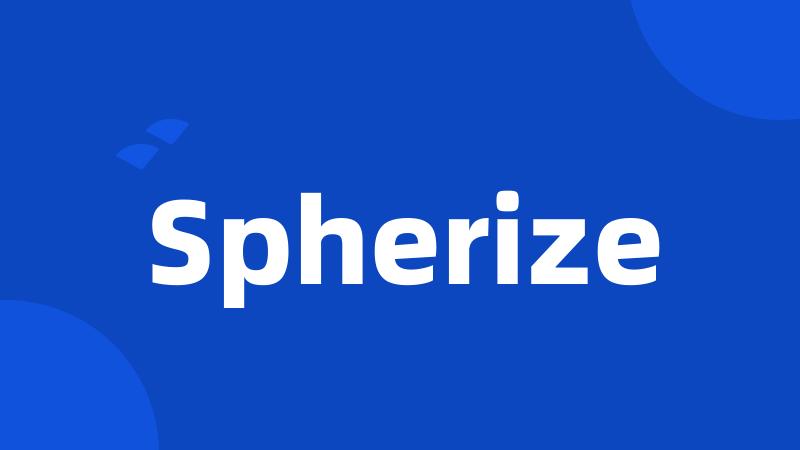 Spherize