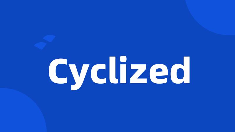 Cyclized