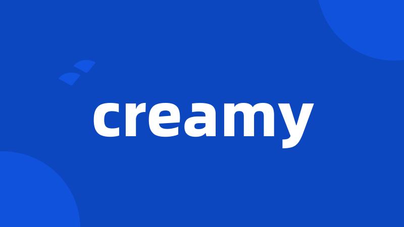 creamy