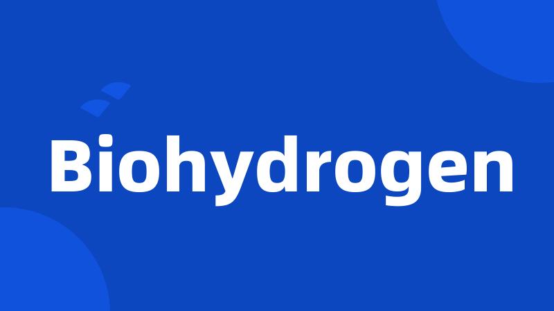 Biohydrogen