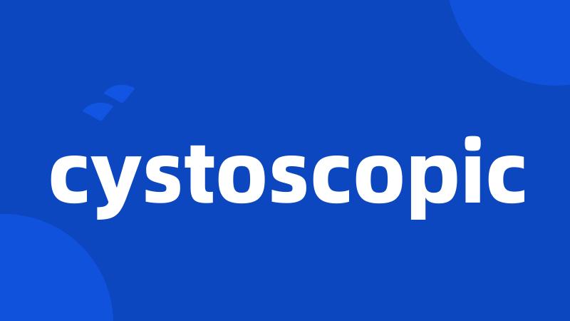 cystoscopic