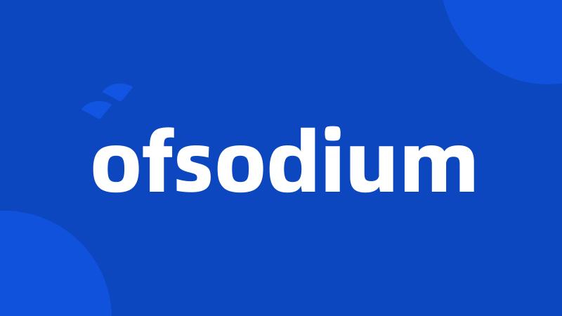 ofsodium