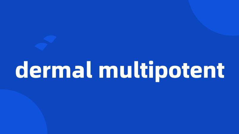 dermal multipotent