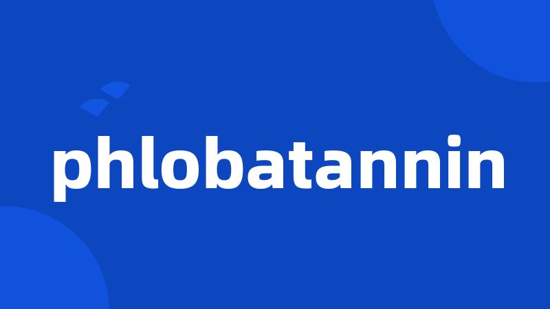 phlobatannin