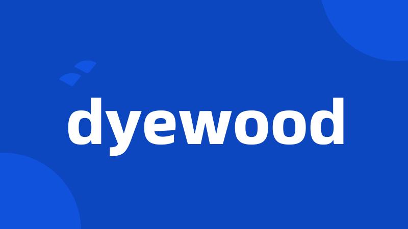 dyewood