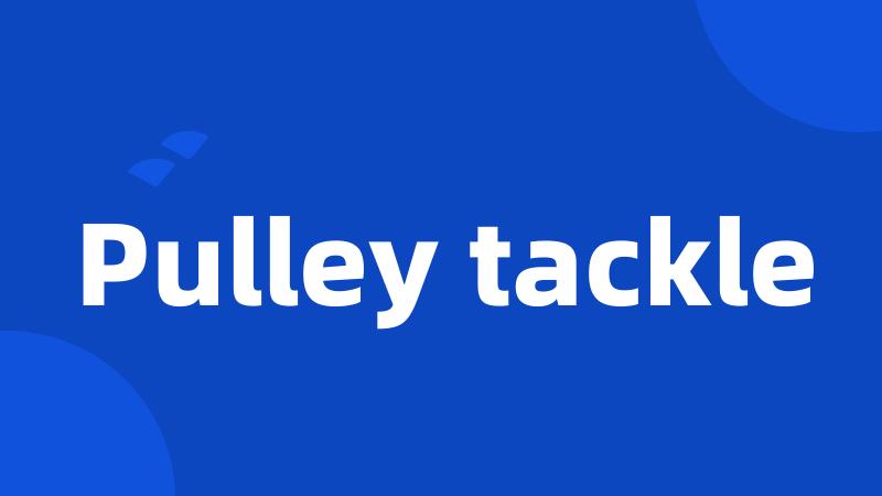 Pulley tackle