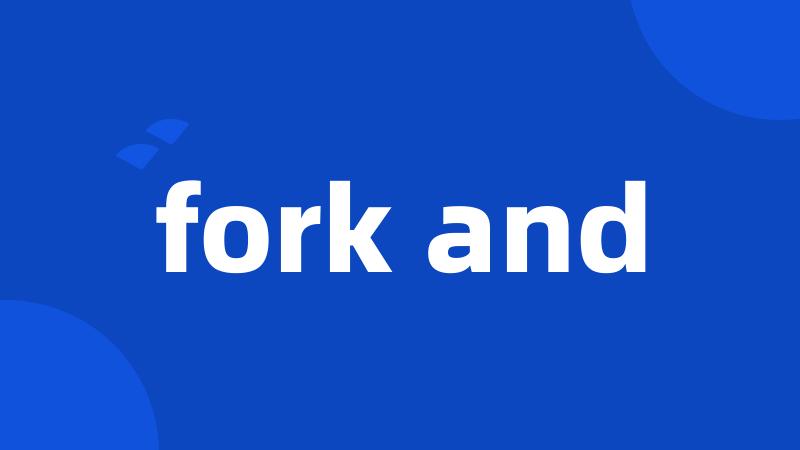 fork and