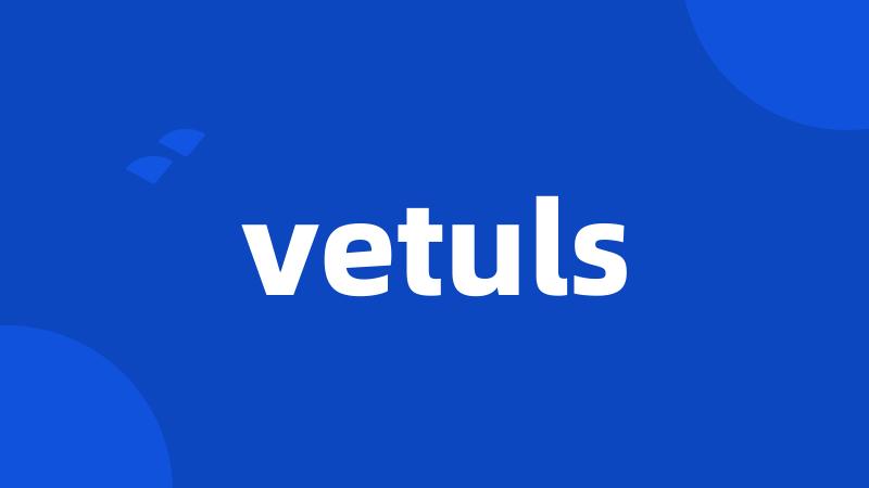 vetuls