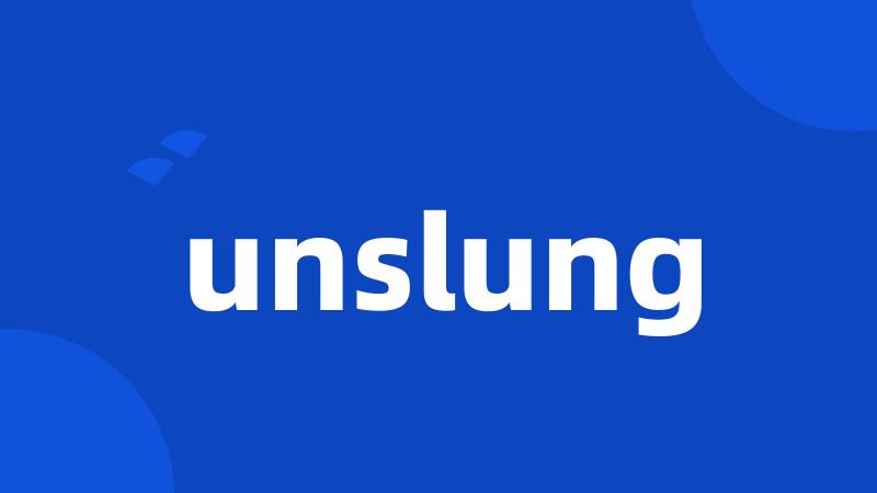 unslung