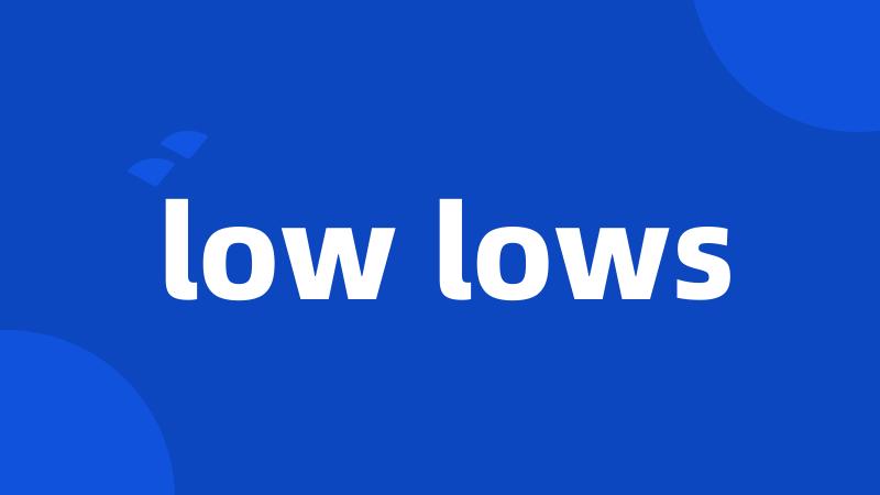 low lows