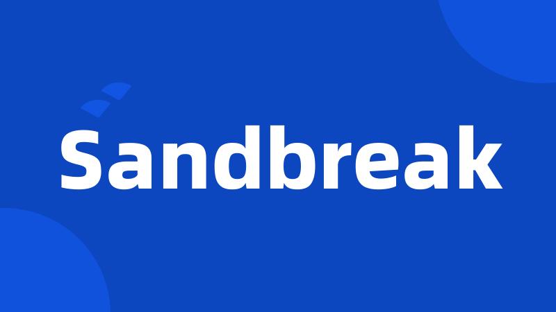 Sandbreak