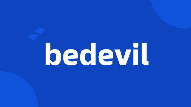 bedevil