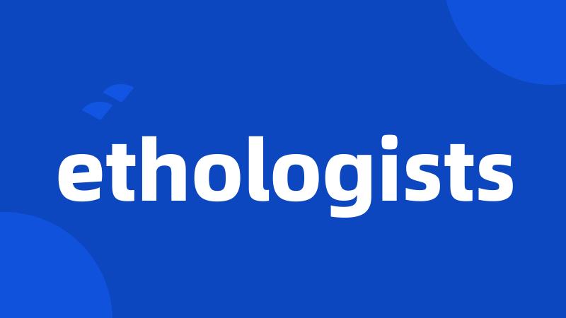 ethologists