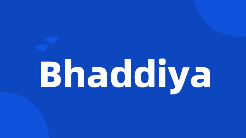 Bhaddiya