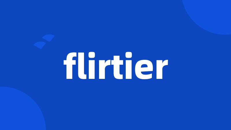 flirtier