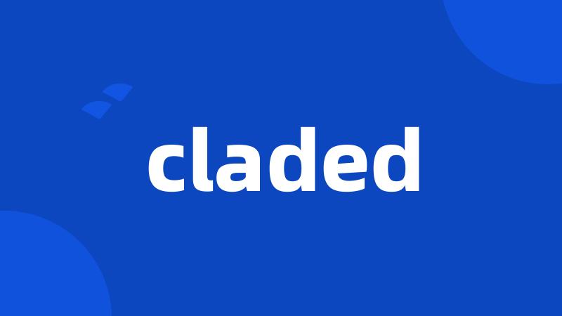 claded