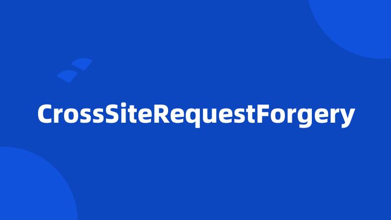 CrossSiteRequestForgery