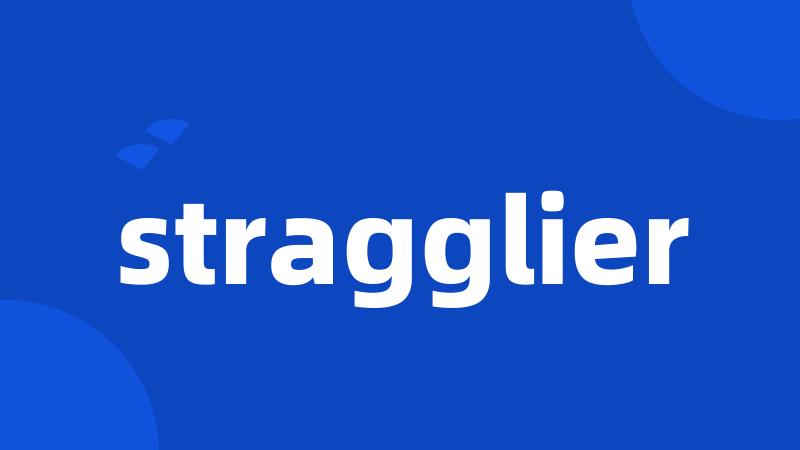 stragglier