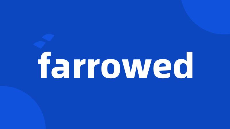 farrowed