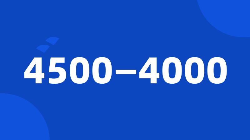 4500—4000