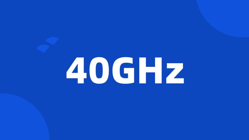 40GHz