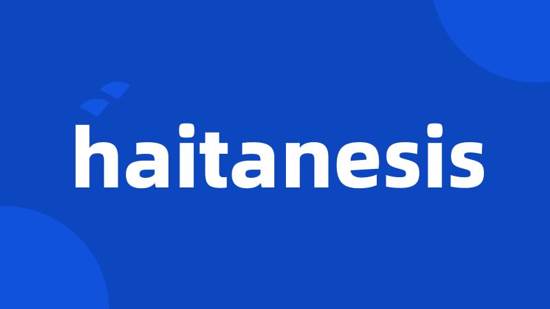 haitanesis