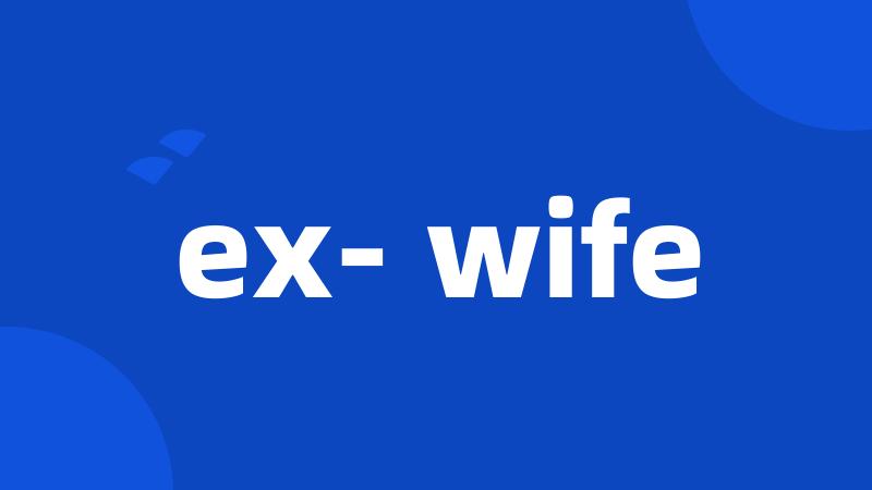 ex- wife