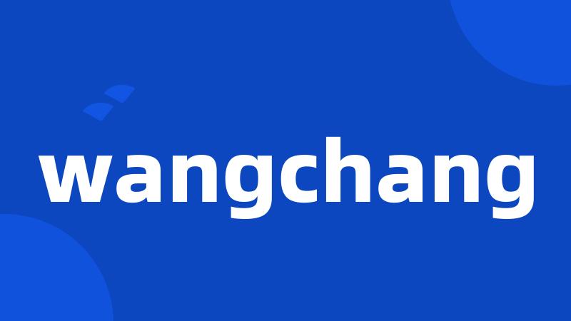 wangchang