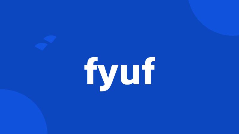 fyuf