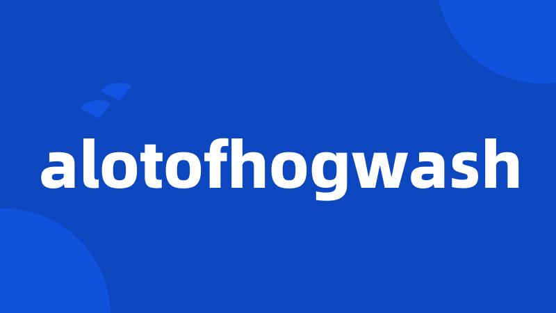 alotofhogwash