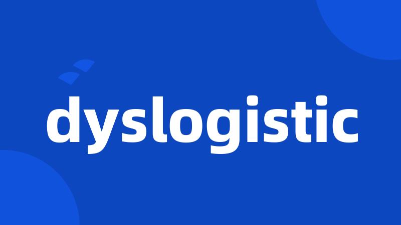 dyslogistic