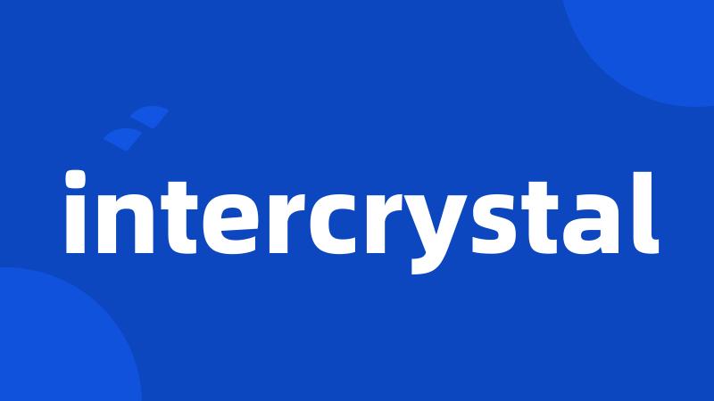 intercrystal