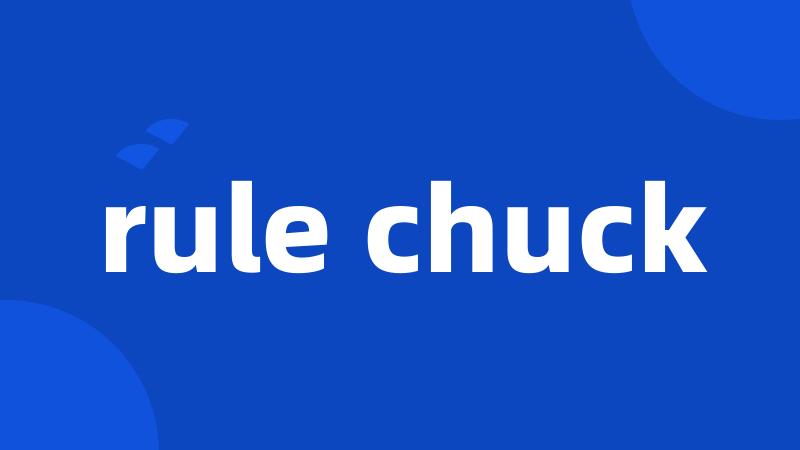 rule chuck