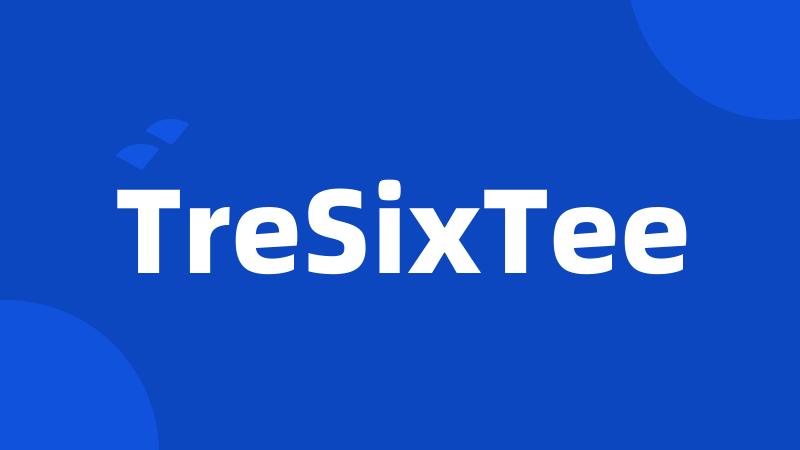 TreSixTee