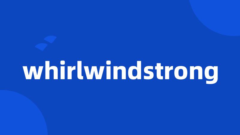 whirlwindstrong