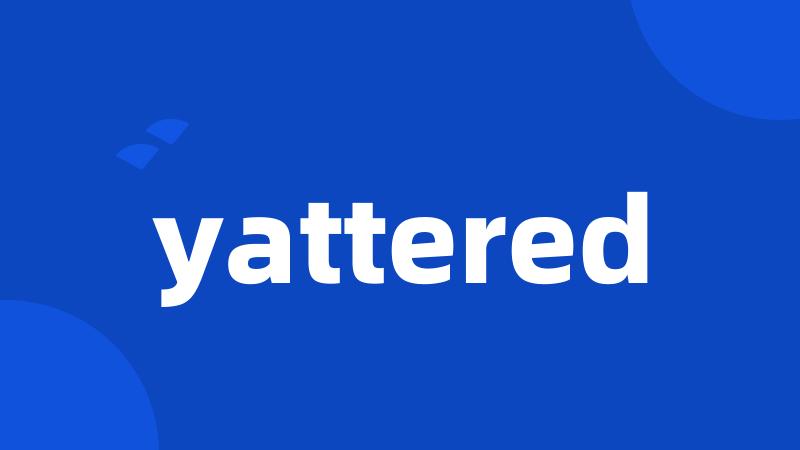 yattered