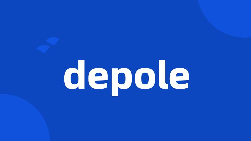 depole