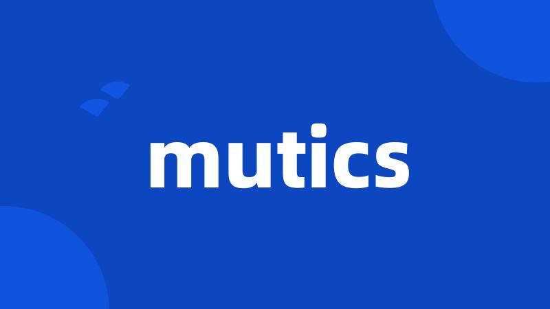 mutics