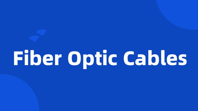 Fiber Optic Cables