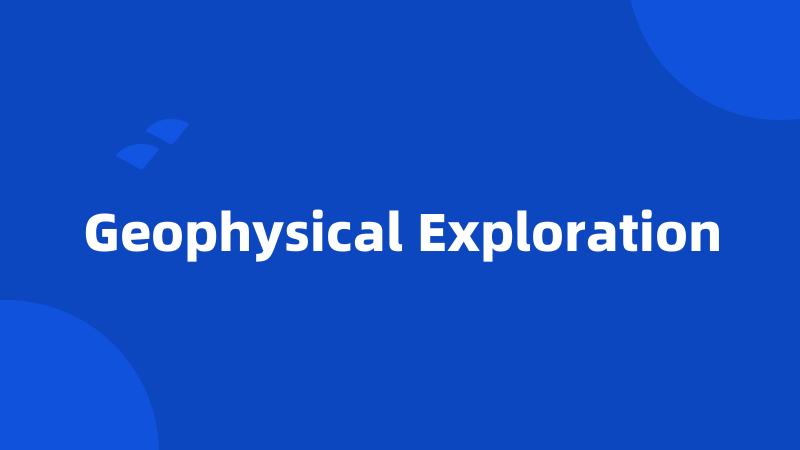 Geophysical Exploration
