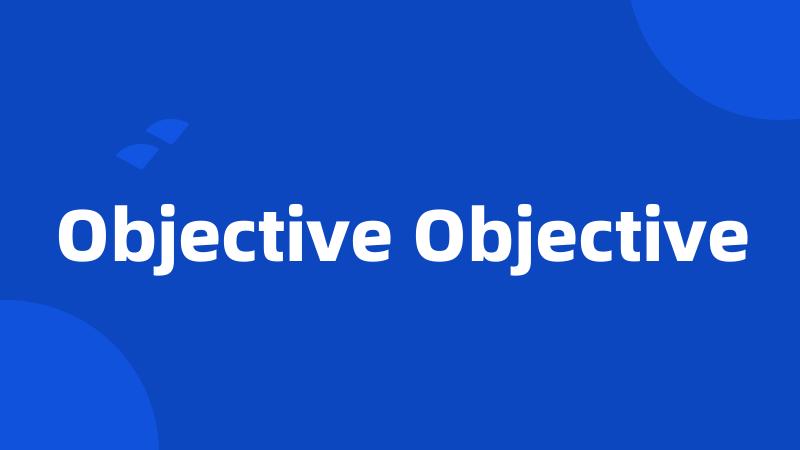 Objective Objective