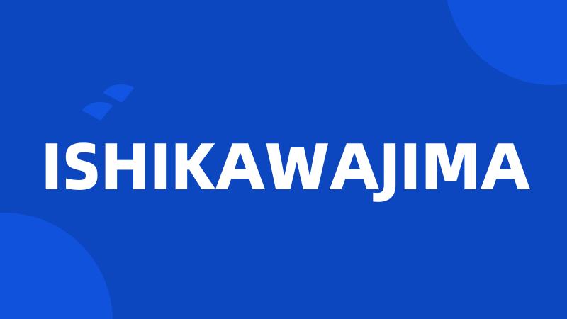 ISHIKAWAJIMA