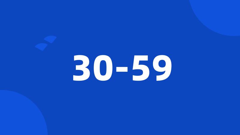 30-59