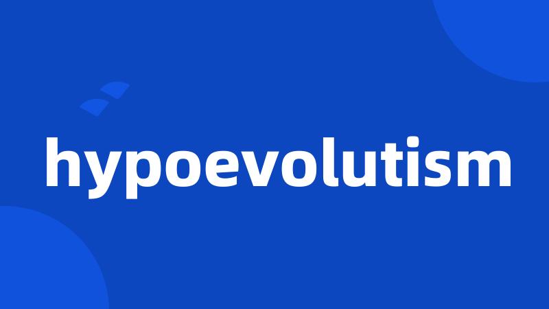 hypoevolutism