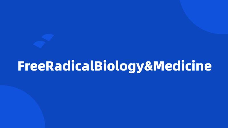 FreeRadicalBiology&Medicine